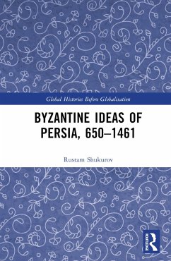 Byzantine Ideas of Persia, 650-1461 - Shukurov, Rustam