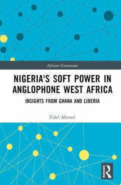 Nigeria's Soft Power in Anglophone West Africa - Abowei, Fidel