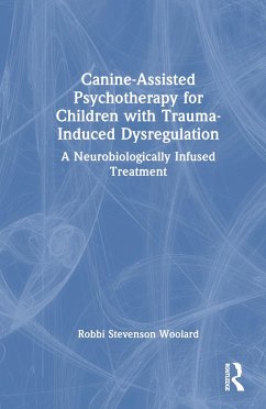 Canine-Assisted Psychotherapy for Children with Trauma-Induced Dysregulation - Woolard, Robbi Stevenson