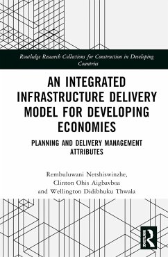 An Integrated Infrastructure Delivery Model for Developing Economies - Netshiswinzhe, Rembuluwani Bethuel; Aigbavboa, Clinton; Thwala, Wellington Didibhuku