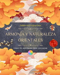 Armonía y naturaleza orientales   Libro de colorear   35 mandalas relajantes para los amantes de la cultura asiática - Press, Golden Art Printing