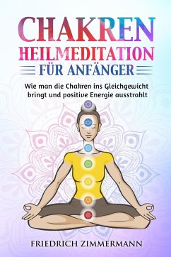 Chakren-Heilmeditation für Anfänger - Zimmermann, Friedrich