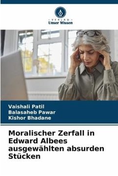 Moralischer Zerfall in Edward Albees ausgewählten absurden Stücken - Patil, Vaishali;Pawar, Balasaheb;Bhadane, Kishor