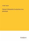 Clement d'Alexandrie; Sa doctrine et sa polemique