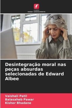 Desintegração moral nas peças absurdas selecionadas de Edward Albee - Patil, Vaishali;Pawar, Balasaheb;Bhadane, Kishor