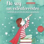 No soy un extraterrestre : la mirada de un niño de altas capacidades