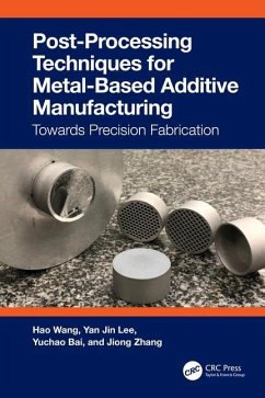 Post-Processing Techniques for Metal-Based Additive Manufacturing - Wang, Hao; Lee, Yan Jin; Bai, Yuchao