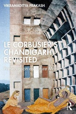 Le Corbusier's Chandigarh Revisited - Prakash, Vikramaditya (University of Washington, Seattle, USA)