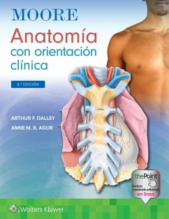 Moore. Anatomia con orientacion clinica - Dalley II, Arthur F., PhD, FAAA; Agur, Anne M. R., B.Sc. (OT), M.Sc, PhD