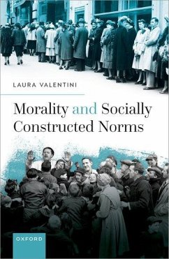 Morality and Socially Constructed Norms - Valentini, Laura (Professor of Philosophy and Political Theory, Prof