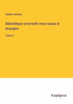 Bibliothèque universelle revue suisse et étrangère - Auteur Inconnu