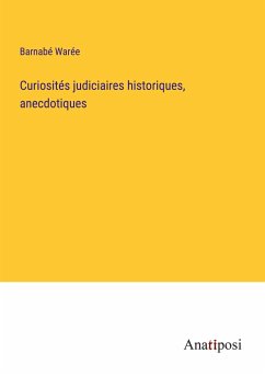 Curiosités judiciaires historiques, anecdotiques - Warée, Barnabé