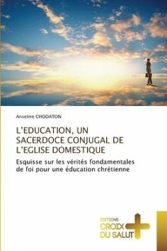 L¿EDUCATION, UN SACERDOCE CONJUGAL DE L¿EGLISE DOMESTIQUE - CHODATON, Anselme