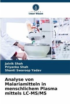 Analyse von Malariamitteln in menschlichem Plasma mittels LC-MS/MS - Shah, Jaivik;Shah, Priyanka;Yadav, Shanti Swaroop