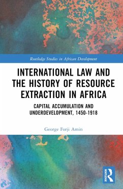 International Law and the History of Resource Extraction in Africa - Amin, George Forji