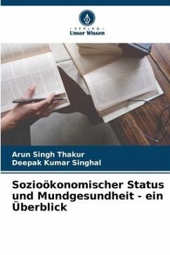 Sozioökonomischer Status und Mundgesundheit - ein Überblick - Thakur, Arun Singh;SINGHAL, DEEPAK KUMAR