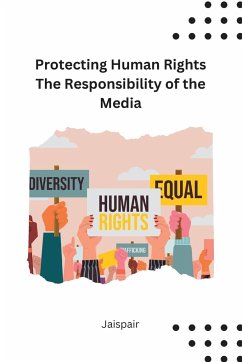 Protecting Human Rights The Responsibility of the Media - Jaispair