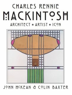 Charles Rennie Mackintosh - McKean, John; Baxter, Colin