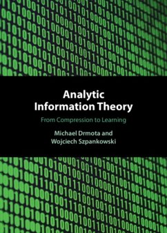 Analytic Information Theory - Drmota, Michael (Technische Universitat Wien, Austria); Szpankowski, Wojciech (Purdue University, Indiana)
