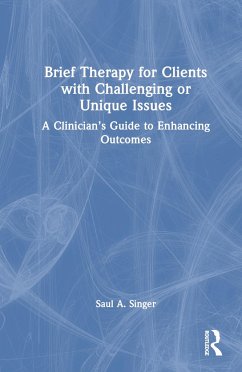 Brief Therapy for Clients with Challenging or Unique Issues - Singer, Saul A