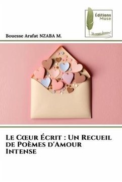 Le C¿ur Écrit : Un Recueil de Poèmes d'Amour Intense - NZABA M., Bouesse Arafat