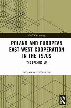 Poland and European East-West Cooperation in the 1970s - Komornicka, Aleksandra