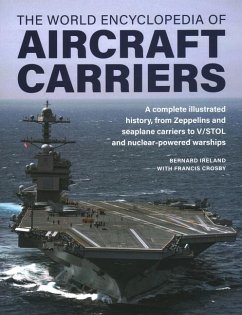 Aircraft Carriers, The World Encyclopedia of - Ireland, Bernard; Crosby, Francis