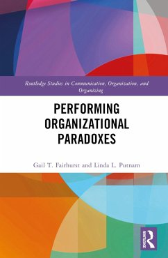 Performing Organizational Paradoxes - Fairhurst, Gail T; Putnam, Linda L