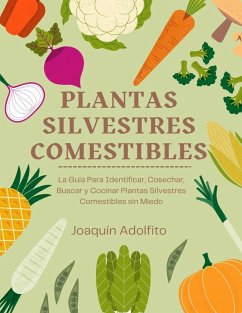 Plantas Silvestres Comestibles: La Guía Para Identificar, Cosechar, Buscar y Cocinar Plantas Silvestres Comestibles sin Miedo - Adolfito, Joaquín