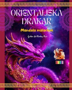 Orientaliska drakar   Mandala målarbok   Kreativa och anti-stress drakscener för alla åldrar - Press, Golden Art Printing