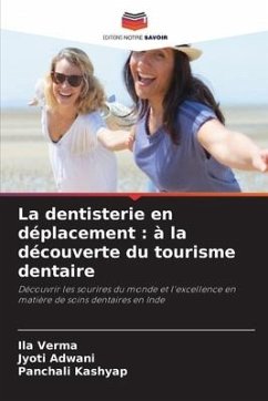 La dentisterie en déplacement : à la découverte du tourisme dentaire - Verma, Ila;Adwani, Jyoti;Kashyap, Panchali