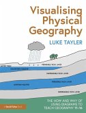 Visualising Physical Geography: The How and Why of Using Diagrams to Teach Geography 11-16