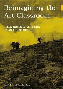Reimagining the Art Classroom - Graham, Mark; Goldsberry, Clark