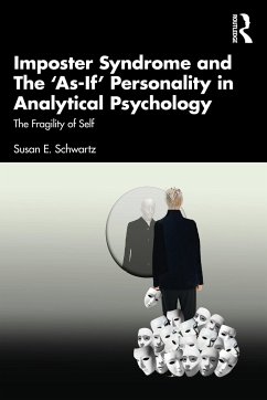 Imposter Syndrome and The 'As-If' Personality in Analytical Psychology - Schwartz, Susan E. (Jungian analyst, USA; IAAP, APA, NMSJA)