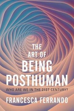 The Art of Being Posthuman - Ferrando, Francesca