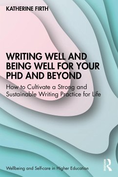 Writing Well and Being Well for Your PhD and Beyond - Firth, Katherine (University of Melbourne, Australia)