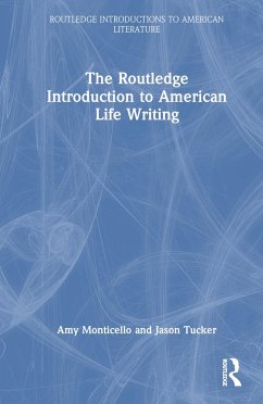 The Routledge Introduction to American Life Writing - Monticello, Amy; Tucker, Jason
