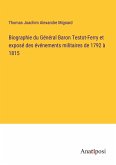 Biographie du Général Baron Testot-Ferry et exposé des événements militaires de 1792 à 1815