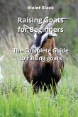 Raising Goats for Beginners: The Complete Guide to raising goats