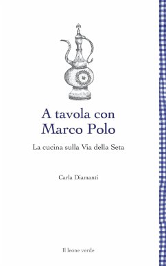 A tavola con Marco Polo - La cucina sulla Via della seta - Diamanti, Carla