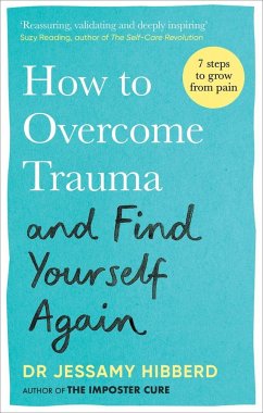 How to Overcome Trauma and Find Yourself Again - Hibberd, Dr Jessamy
