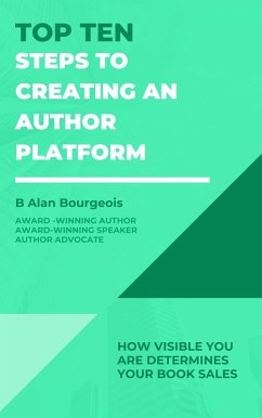 Top Ten Steps to Creating an Author Platform (Top Ten Series) (eBook, ePUB) - Bourgeois, B Alan