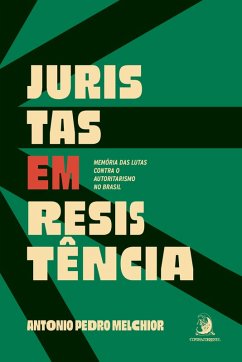 Juristas em resistência: memória das lutas contra o autoritarismo no Brasil (eBook, ePUB) - Melchior, Antonio Pedro