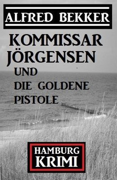 Kommissar Jörgensen und die goldene Pistole: Hamburg Krimi (eBook, ePUB) - Bekker, Alfred