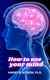 How to Use your Mind (eBook, ePUB)
