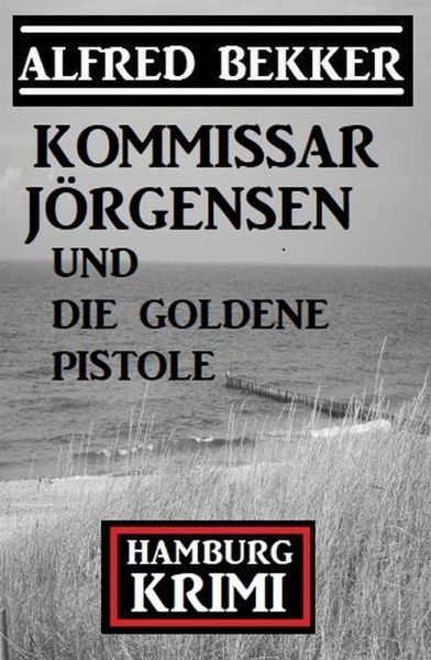 Kommissar Jörgensen und die goldene Pistole: Hamburg Krimi (eBook, ePUB) Kommissar Jörgensen und die goldene Pistole: Hamburg Krimi (eBook, ePUB)