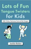 Lots of Fun Tongue Twisters for Kids: 100+ Tricky, Torturous Turns of the Tongue (eBook, ePUB)