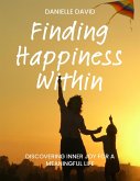 Finding Happiness Within Discovering Inner Joy for a Meaningful Life (eBook, ePUB)