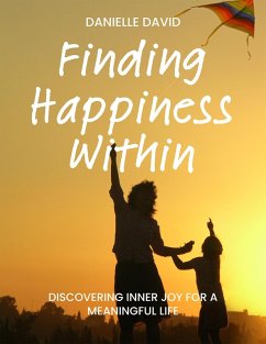 Finding Happiness Within Discovering Inner Joy for a Meaningful Life (eBook, ePUB) - David, Danielle