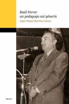 Raúl Ferrer un pedagogo sui géneris (eBook, ePUB) - Gómez, Ángel Miguel Martínez; Editores, Librerío